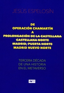 De Operación Chamartín a Prolongación de la Castellana - Castellana Norte - Madrid, Puerta Norte - Madrid Nuevo "Tercera década de una historia en el metaverso"
