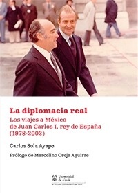 Diplomacia real, La "Los viajes a Mexico de Juan Carlos I, Rey de España (1978-2002)"