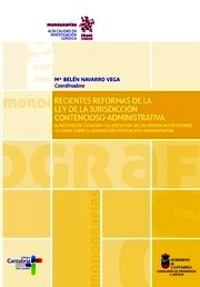 Recientes reformas de la ley de la jurisdicción contencioso-administrativa. "Recurso de casación y la ejecución de las sentencias de derribo XV curso sobre la jurisdicción contencioso-administrativa"