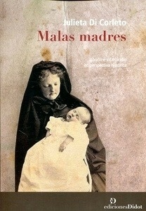 Malas Madres "Estudio sobre la criminalidad femenina a finales del siglo XIX y principios del XX."