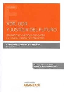 ADR, ODR y justicia del futuro "Propuestas y medidas que eviten la judicialización de conflictos"
