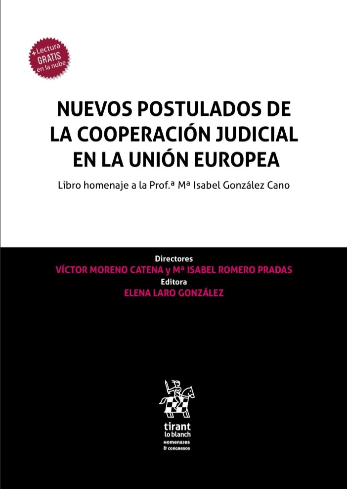 Nuevos postulados de la cooperación judicial en la Unión Europea "Libro homenaje a la prof.ª Mª Isabel González Cano"