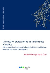 La imposible protección de los sentimientos ofendidos "Marco constitucional para futuras decisiones legislativas sobre los sentimientos religiosos"