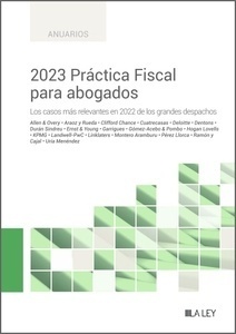 2023 Práctica Fiscal para abogados. Los casos más relevantes sobre litigación y arbitraje en 2022 de los grandes