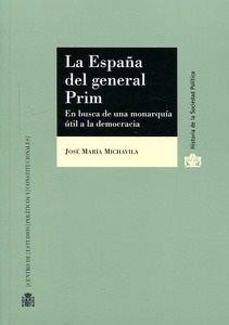 España del general Prim, La. En busca de una monarquía útil a la democracia