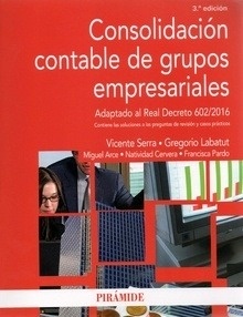 Consolidación contable de grupos empresariales "Adaptado al RD 602/2016. Contiene las soluciones a las preguntas de revision y casos prácticos"