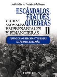 Escándalos, fraudes, quiebras y otras anomalías empresariales y financieras. Vol.II "Fraude en los mercados y quiebras. Escándalos en España"