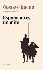 España no es un mito "Y otros textos sobre España"