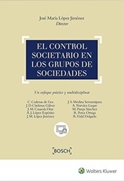 Control societario en los grupos de sociedades, El. Un enfoque práctico y multidisciplinar