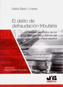 Delito de defraudación tributaria, El "Análisis dogmático de los artículos 305 y 305 bis del Código Penal español"