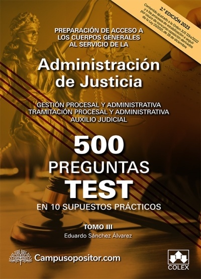 500 preguntas test en 10 supuestos prácticos. Tomo III "Preparación de acceso a los cuerpos generales al servicio de la Administración de Justicia"