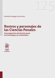 Rostros y personajes de las Ciencias Penales "39 protagonistas del derecho penal, la criminología y la criminalistica"