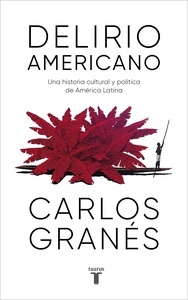 Delirio americano "Una historia cultural y política de América Latina"