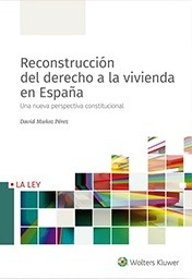 Reconstrucción del derecho a la vivienda en España "Una nueva perspectiva constitucional"