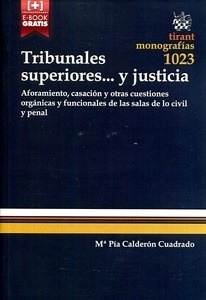 Tribunales superiores...y justicia "Aforamiento, casación y otras cuestiones orgánicas y funcionales de las salas de lo civil y penal"