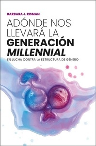 Adónde nos llevará la generación "millennial" "en lucha contra la estructura de género"