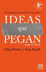 Ideas que pegan. Por qué algunas ideas sobreviven y otras mueren