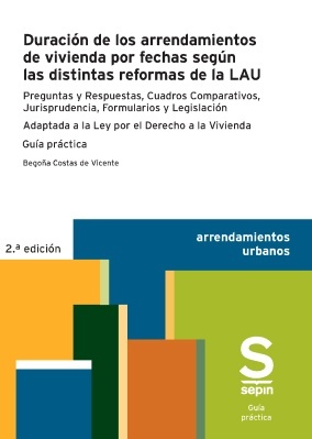 Duración de los arrendamientos de vivienda por fechas según las distintas reform "Preguntas y respuestas, cuadros comparativos, jurisprudencia, formularios y legislación. Adaptada a la Ley por el Derecho a la Vivienda"