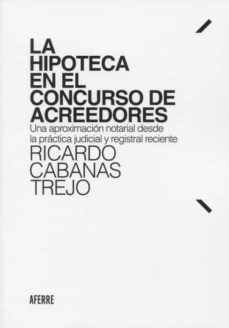 La hipoteca en el concurso de acreedores "una aproximación notarial desde la práctica judicial y registral reciente"