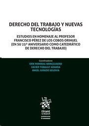 Derecho del trabajo y nuevas tecnologías : estudios en Homenaje al Profesor Francisco Pérez de los Cobos Orihuel