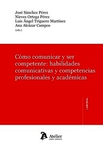Cómo comunicar y ser competente: habilidades comunicativas y competencias profesionales y académicas