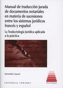 Manual de traducción jurada de documentos notariales en materia de sucesiones entre los sistemas jurídicos "francés y español. La Traductología Jurídica aplicada a la práctica"