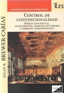 Control de convencionalidad. "Marco conceptual, antecedentes, derecho de amparo y derecho administrativo."