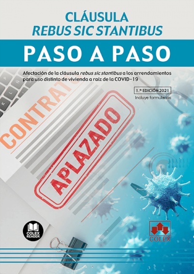 Cláusula rebus sic stantibus. Paso a paso "Afectación de la cláusula rebus sic stantibus a los arrendamientos para uso distinto de vivienda a raíz de la COVID-19"