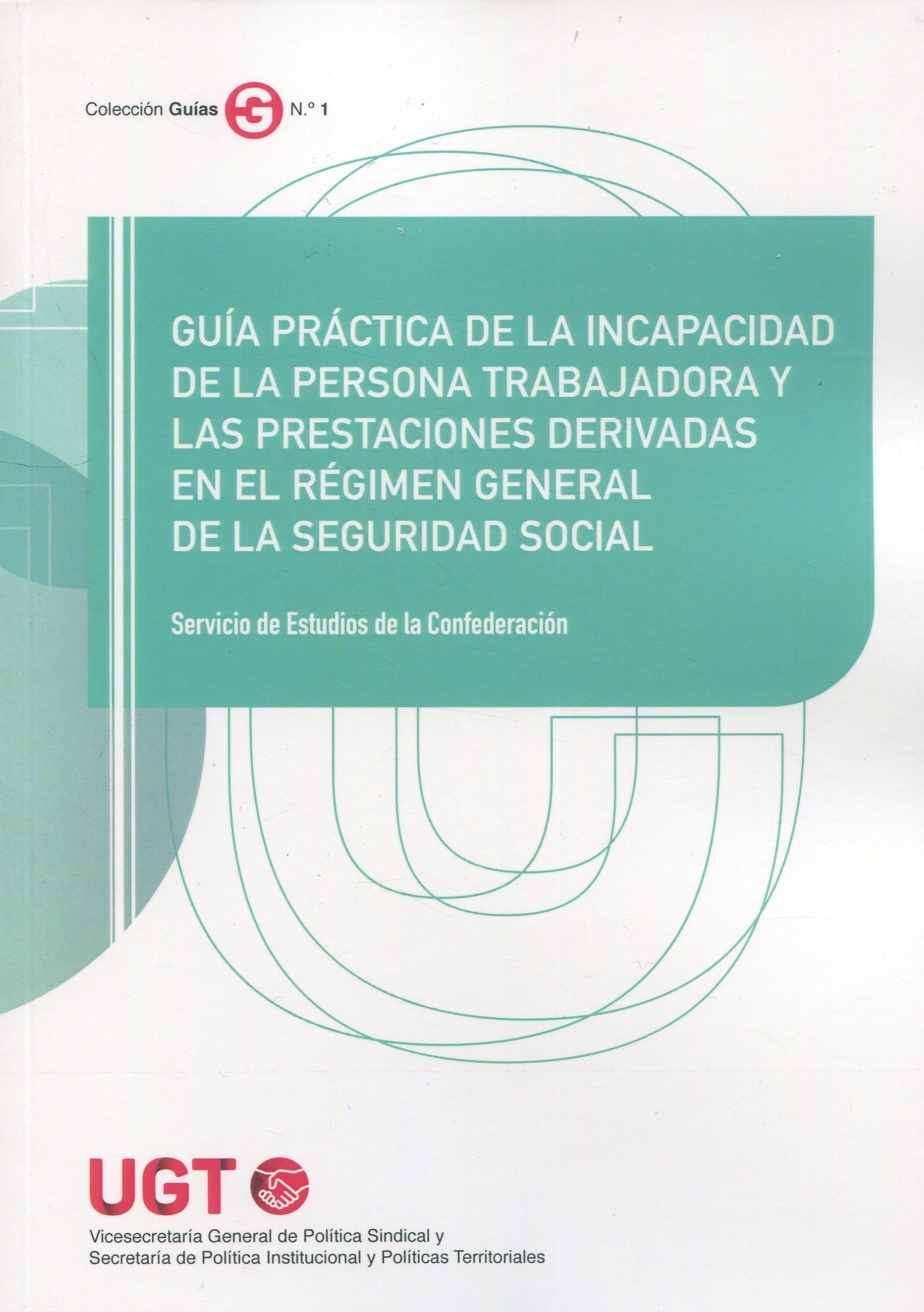 Guía práctica de la incapacidad de la persona trabajadora y las prestaciones derivadas "en el Régimen General de la Seguridad Social"