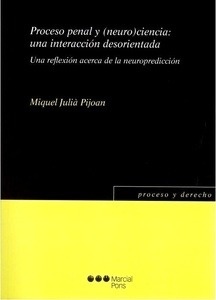 Proceso penal y (neuro)ciencia: una interacción desorientada "Una reflexión acerca de laneuropredicción"