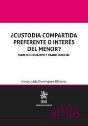 ¿Custodia Compartida Preferente o Interés del Menor? "Marco normativo y praxis judicial"