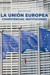 La Unión Europea "competencias, instituciones"
