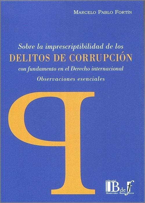 Sobre la imprescriptibilidad de los delitos de corrupción con fundamento en el derecho internacional. "Observaciones esenciales"
