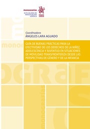 Guía de buenas prácticas para la efectividad de los derechos de la niñez, adolescencia y juventud en situaciones "de movilidad transfronteriza desde las perspectivas de género y de la infancia"