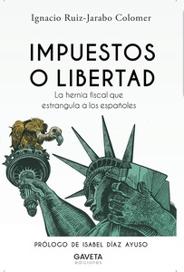 Impuestos o libertad "la hernia fiscal que estrangula a los españoles"