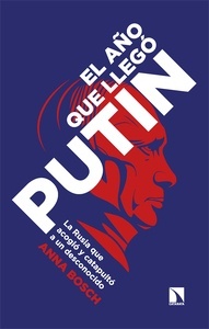 El año que llegó Putin "La Rusia que acogió y catapultó a un desconocido"