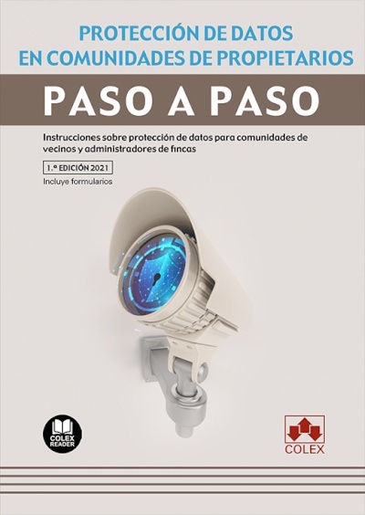 Protección de datos en comunidades de propietarios. Paso a paso "Instrucciones sobre protección de datos para comunidades de vecinos y administradores de fincas. Incluye formularios"