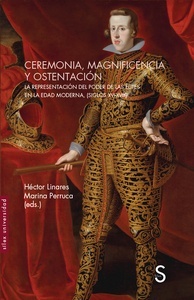 Ceremonia, magnificencia y ostentación "la representación del poder de las élites en la Edad Moderna, (siglos XVI-XVIII)"