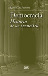 Democracia. Historia de un secuestro