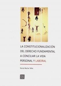 Constitucionalizacion del derecho fundamental a conciliar la vida personal y laboral