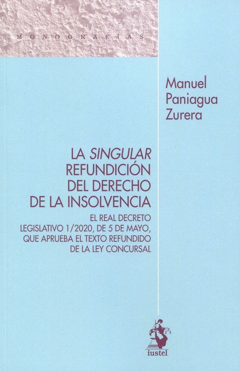 La singular refundición del derecho de la insolvencia. "El Real Decreto Legislativo 1/2020, de 5 de mayo, que aprueba el Texto Refundido de la Ley Concursal"