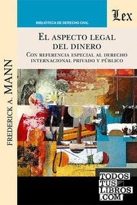 El apecto Legal Del Dinero "CON REFERENCIA ESPECIAL AL DERECHO INTERNACIONAL PRIVADO Y PUBLICO"