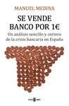 Se vende banco por 1 euro "Un análisis sencillo y certero de la crisis bancaria en España"