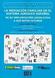 Mediación familiar en el sistema jurídico español, La "De su implantación legislativa a sus retos futuros"