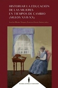 Historiar la educación de las mujeres en tiempos de cambio (siglos XVII-XX)