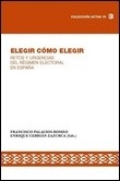 Elegir cómo elegir "retos y urgencias del régimen electoral en España"