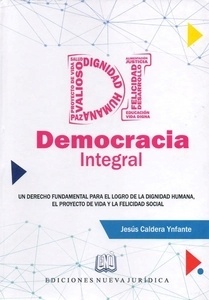 Democracia Integral "un derecho fundamental para el logro de la dignidad humana, el proyecto de vida y la felicidad social"
