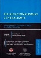 Plurinacionalismo y centralismo "tensiones del estado unitario en América Latina"