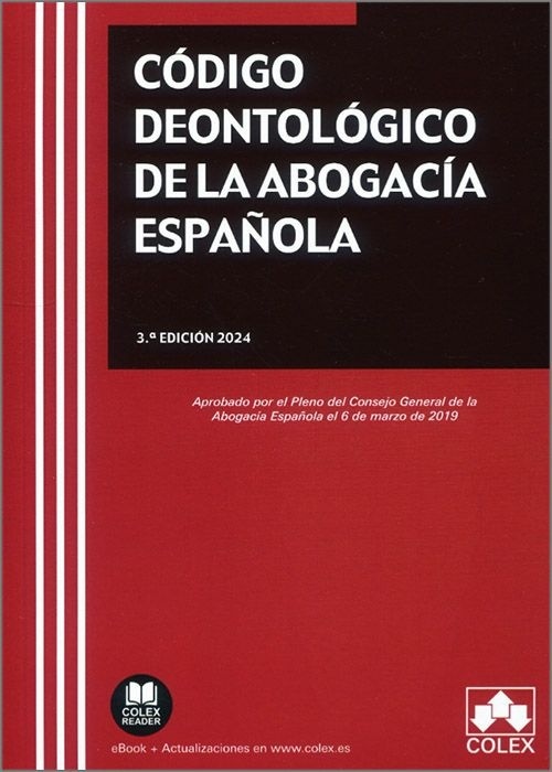 Código deontológico de la Abogacía Española "Aprobado por el Pleno del Consejo General de la Abogacía Española el 6 de marzo de 2019"