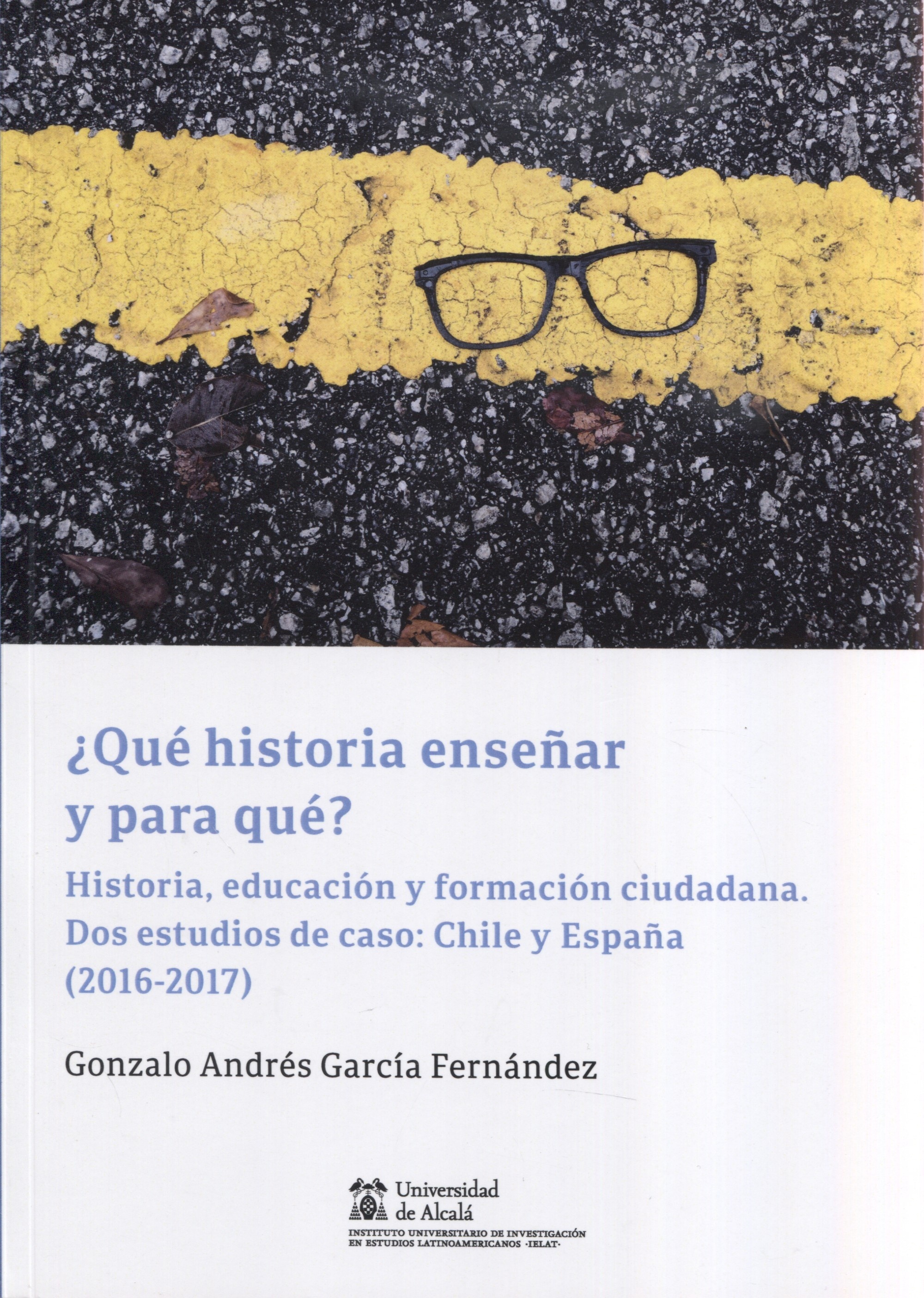 ¿Qué historia enseñar y para qué? "Historia, educación y formación ciudadana. Dos estudios de caso: Chile y España (2016-2017)"